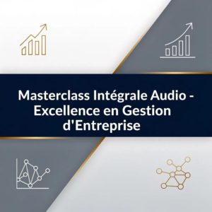 Masterclass Intégrale Audio - Excellence en Gestion d'Entreprise