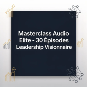 Masterclass Audio Elite - 30 Épisodes Leadership Visionnaire