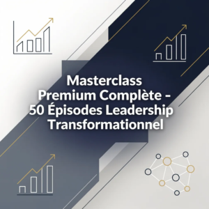Masterclass Premium Complète - 50 Épisodes Leadership Transformationnel