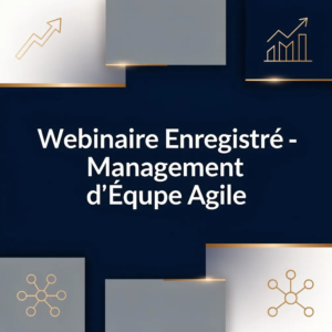 Webinaire Enregistré - Management d'Équipe Agile