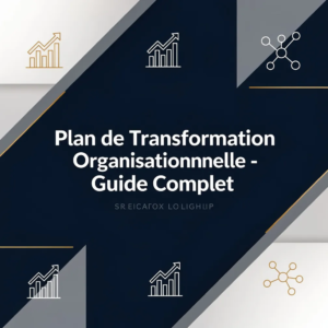 Plan de Transformation Organisationnelle - Guide Complet